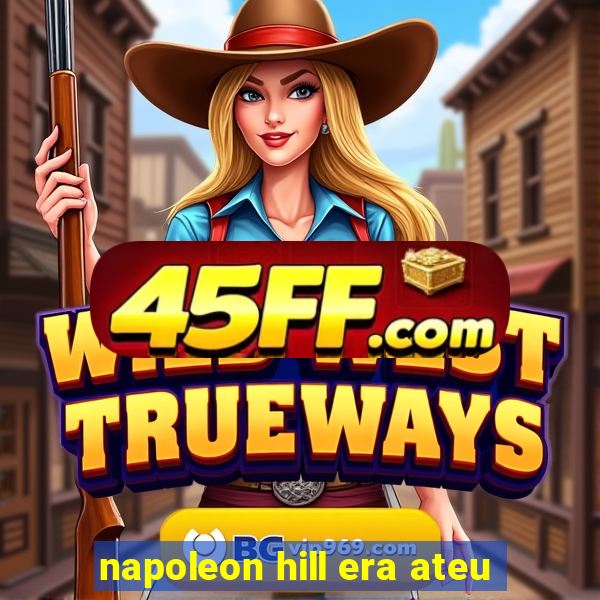 napoleon hill era ateu